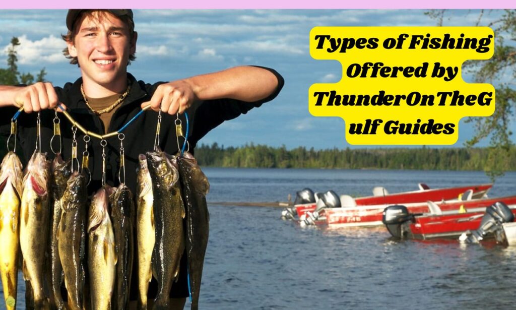Types of Fishing Offered by ThunderOnTheGulf Guides