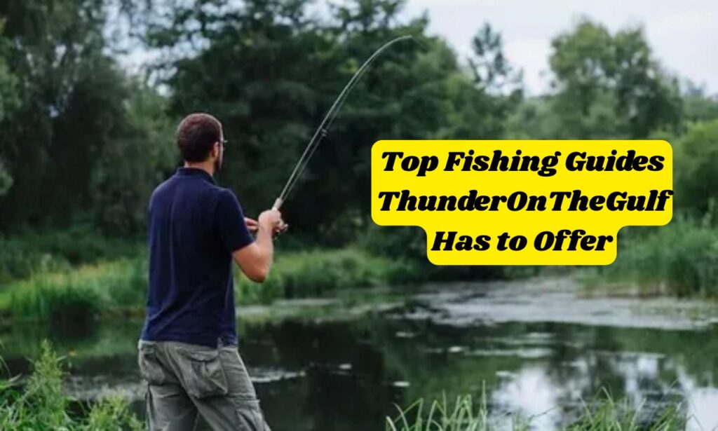 Top Fishing Guides ThunderOnTheGulf Has to Offer