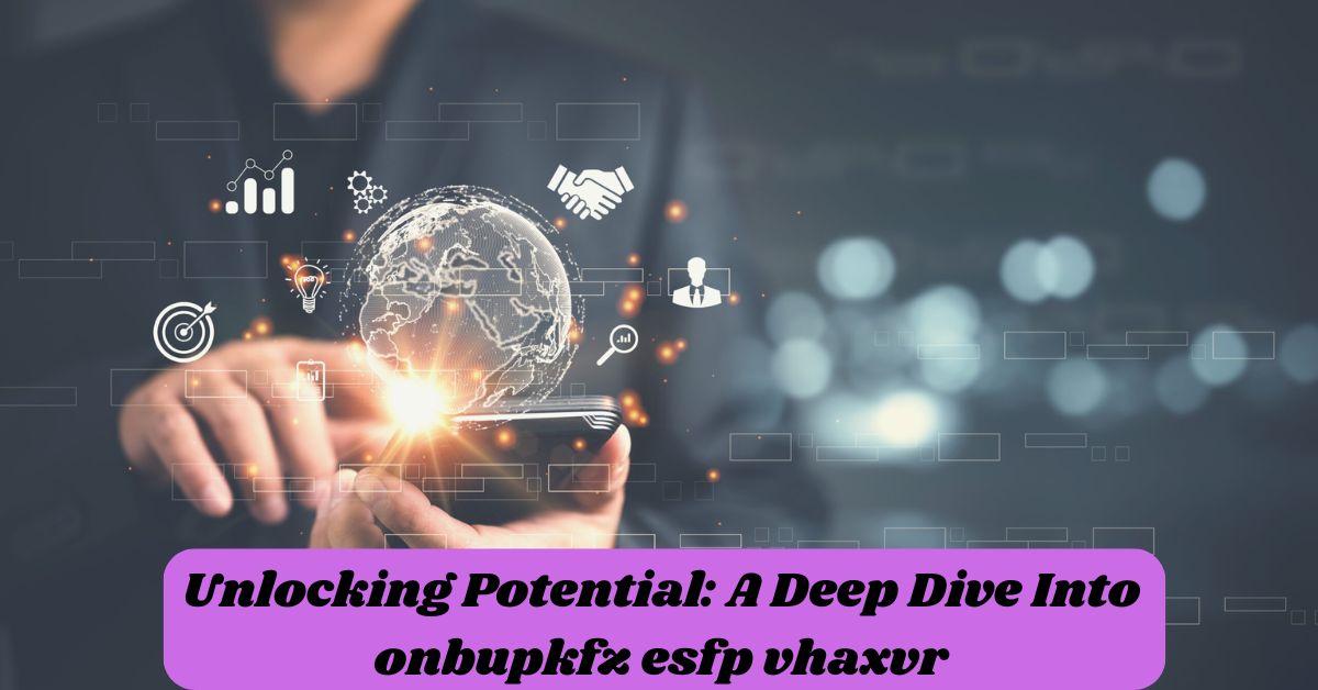 Unlocking Potential: A Deep Dive Into onbupkfz esfp vhaxvr