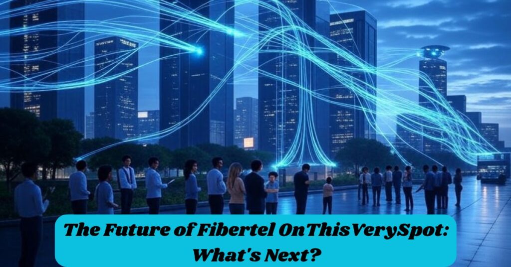 The Future of Fibertel OnThisVerySpot: What's Next?