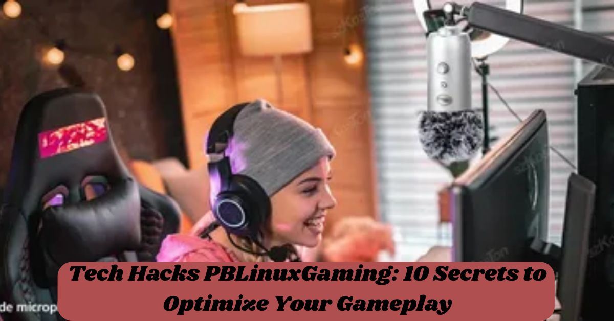 Tech Hacks PBLinuxGaming: 10 Secrets to Optimize Your Gameplay
