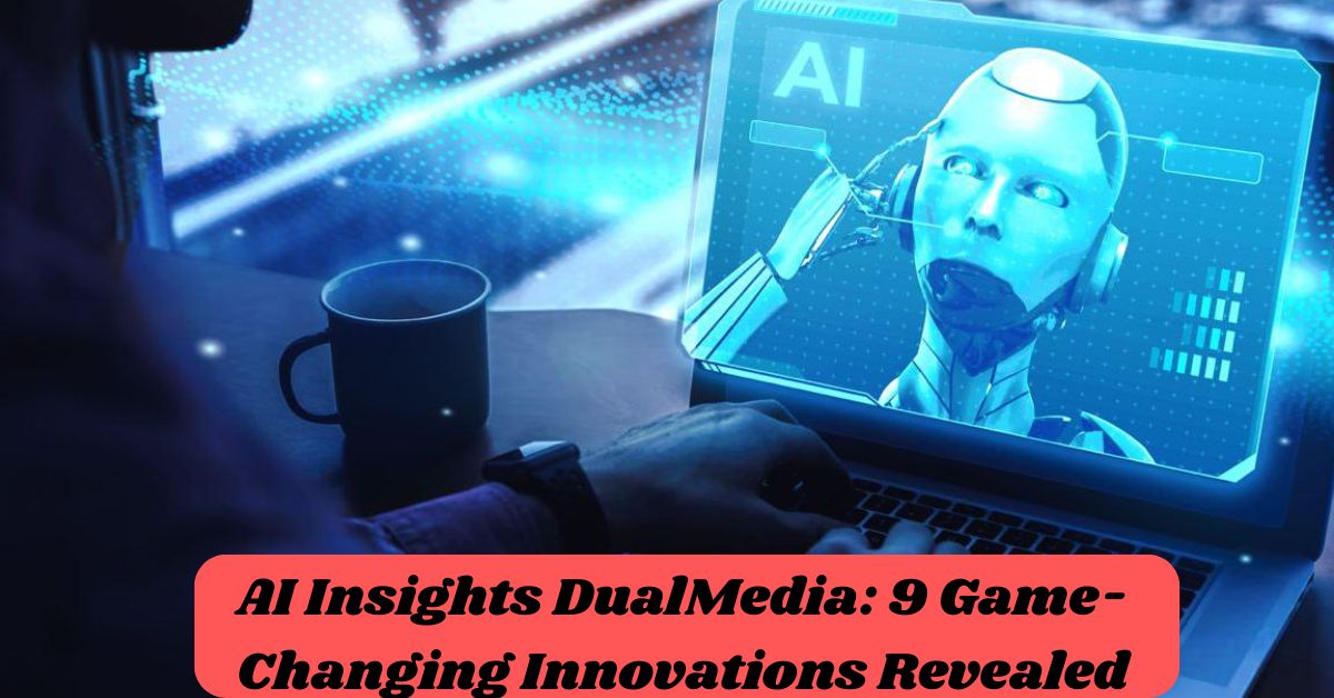 AI Insights DualMedia: 9 Game-Changing Innovations Revealed