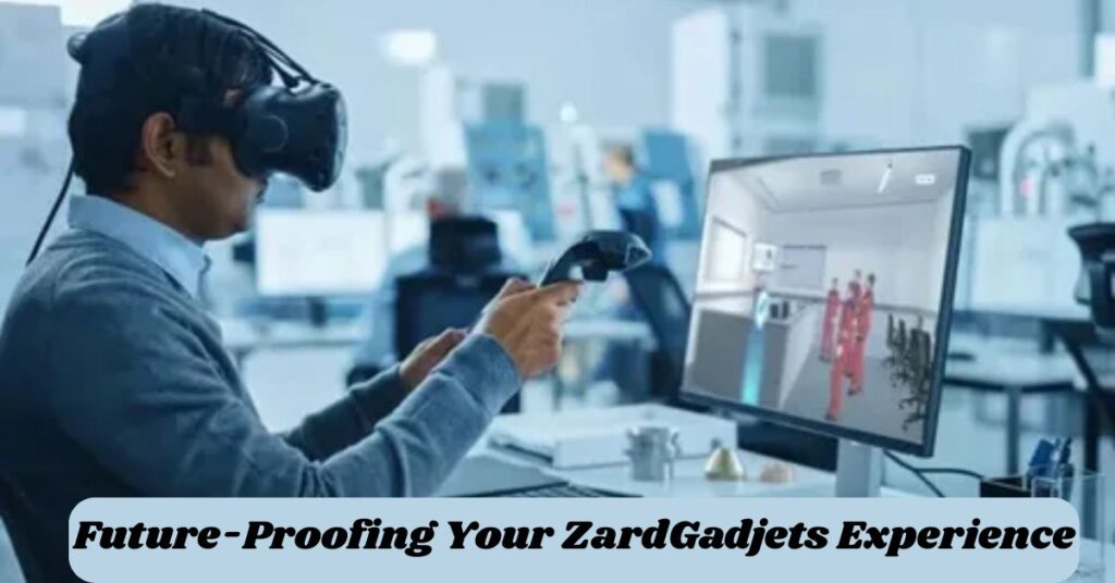 Future-Proofing Your ZardGadjets Experience