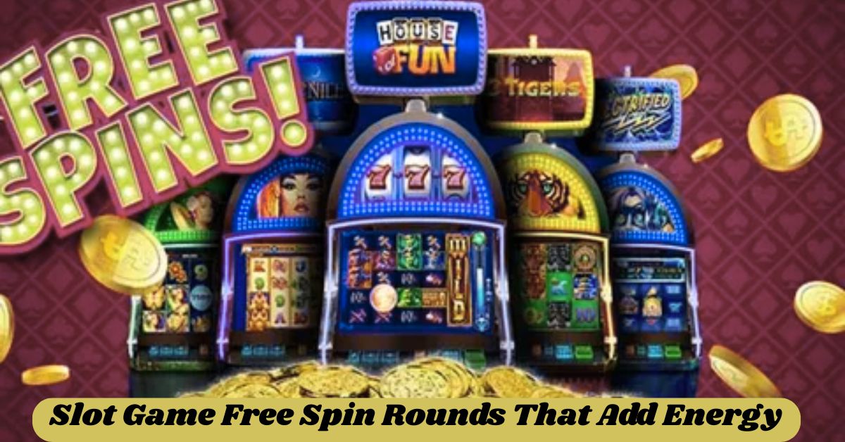 Slot Game Free Spin Rounds That Add Energy