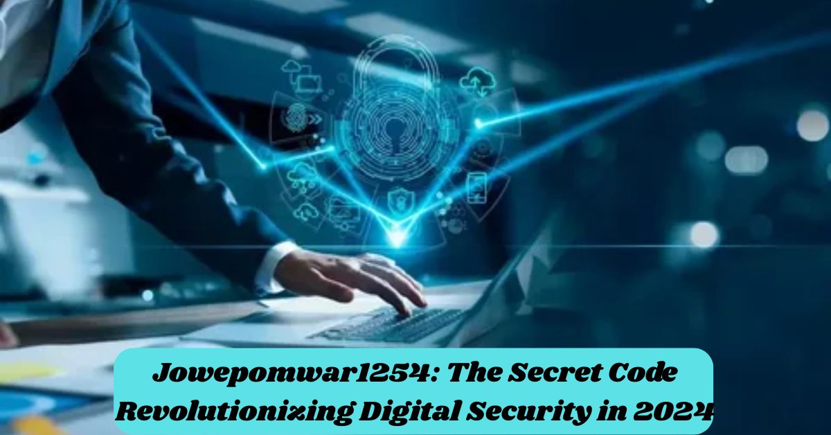 Jowepomwar1254: The Secret Code Revolutionizing Digital Security in 2024
