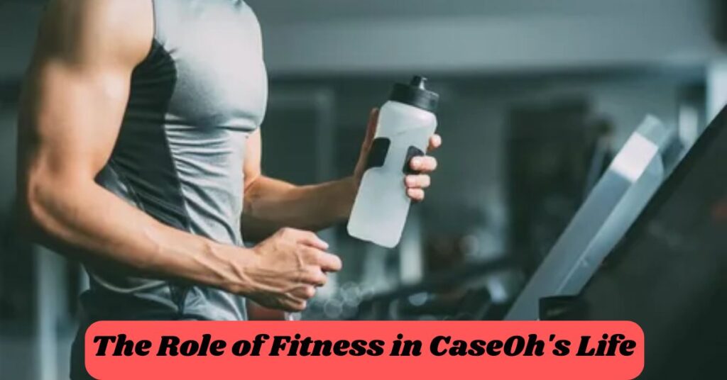 The Role of Fitness in CaseOh's Life