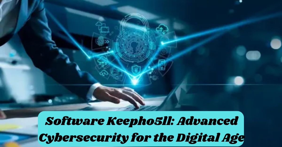 Software Keepho5ll: Advanced Cybersecurity for the Digital Age
