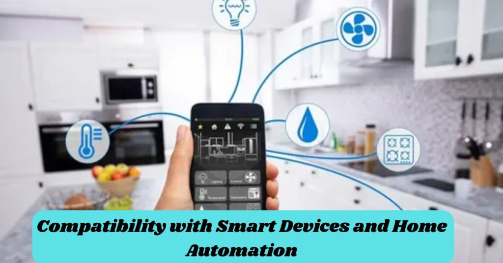 Compatibility with Smart Devices and Home Automation
