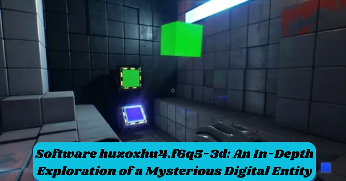 Software huzoxhu4.f6q5-3d: An In-Depth Exploration of a Mysterious Digital Entity