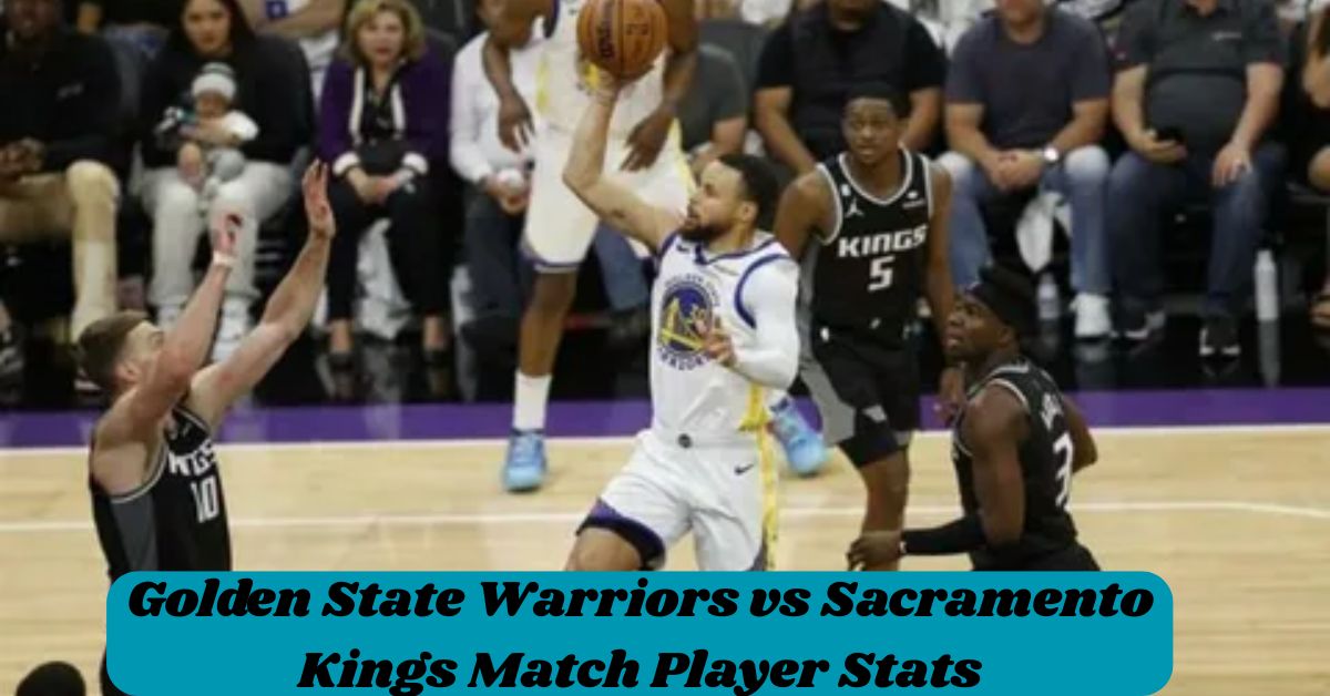 Golden State Warriors vs Sacramento Kings Match Player Stats