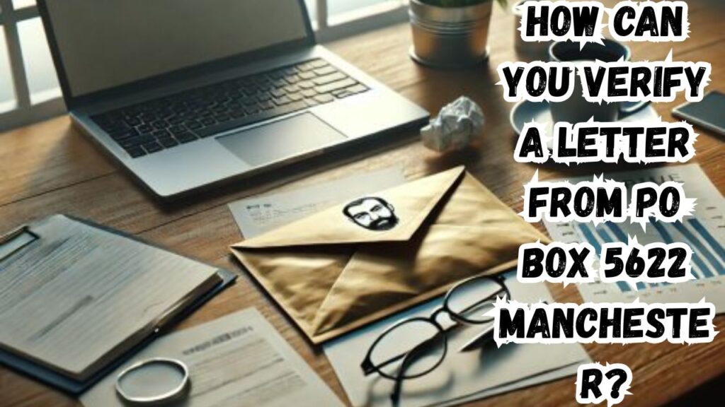 How Can You Verify a Letter from PO Box 5622 Manchester?