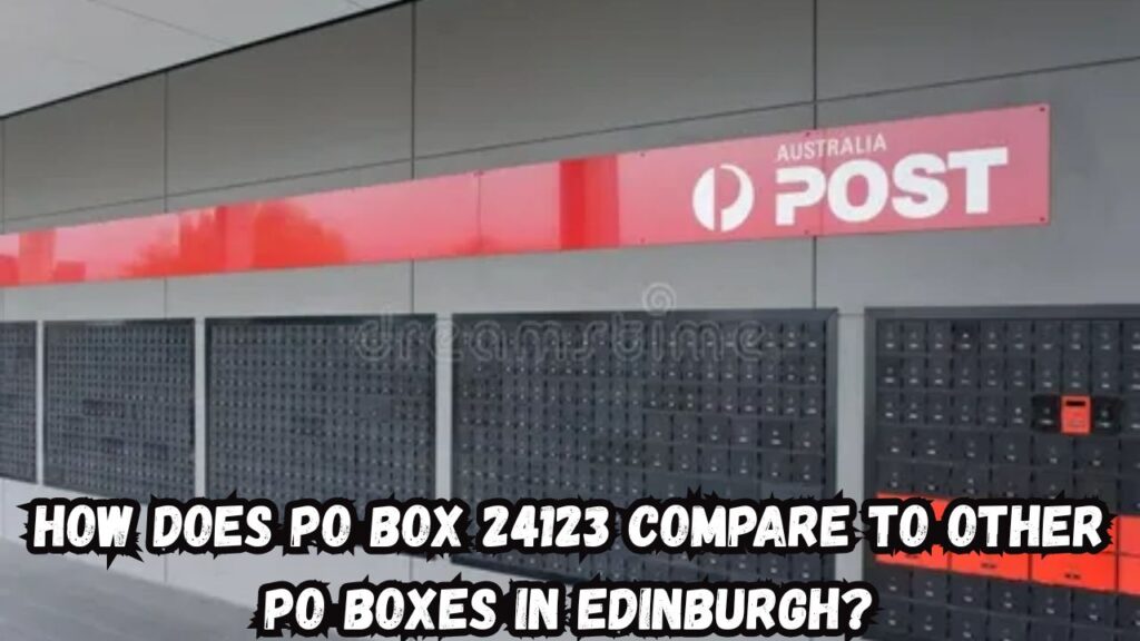 How Does PO Box 24123 Compare to Other PO Boxes in Edinburgh?