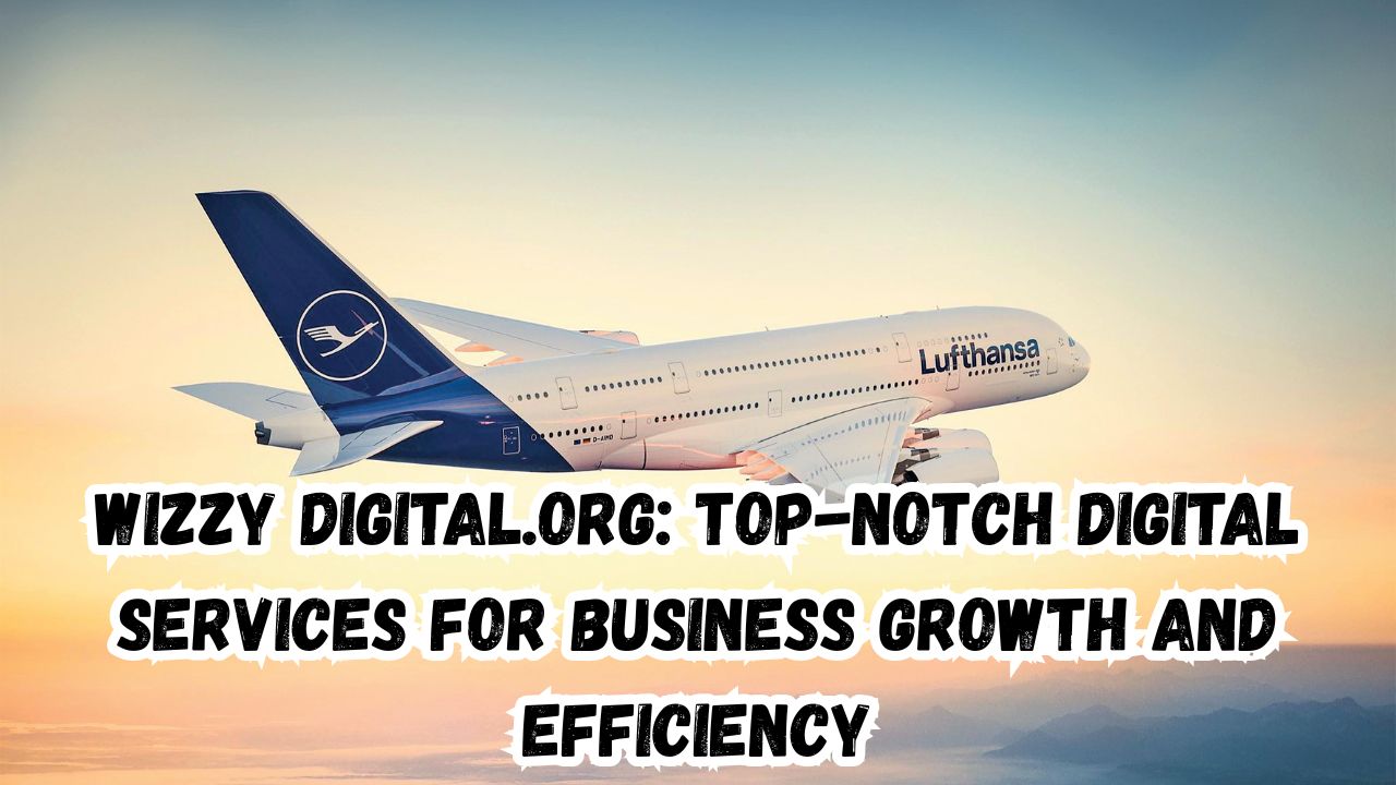 Wizzy digital.org: Top-Notch Digital Services for Business Growth and Efficiency