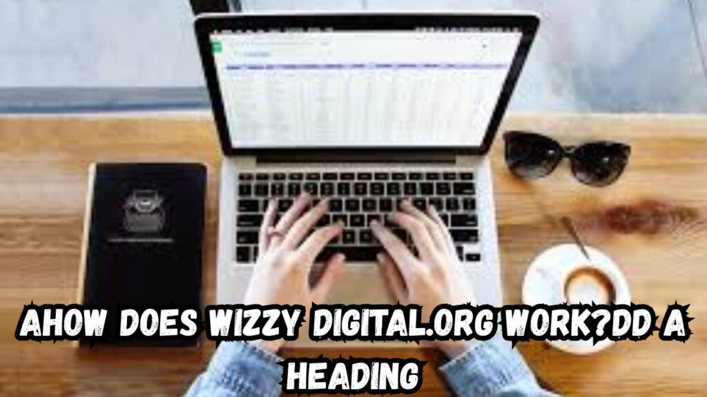 How Does Wizzy digital.org Work?