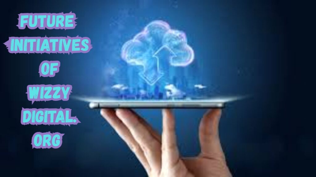 Future Initiatives of Wizzy digital.org