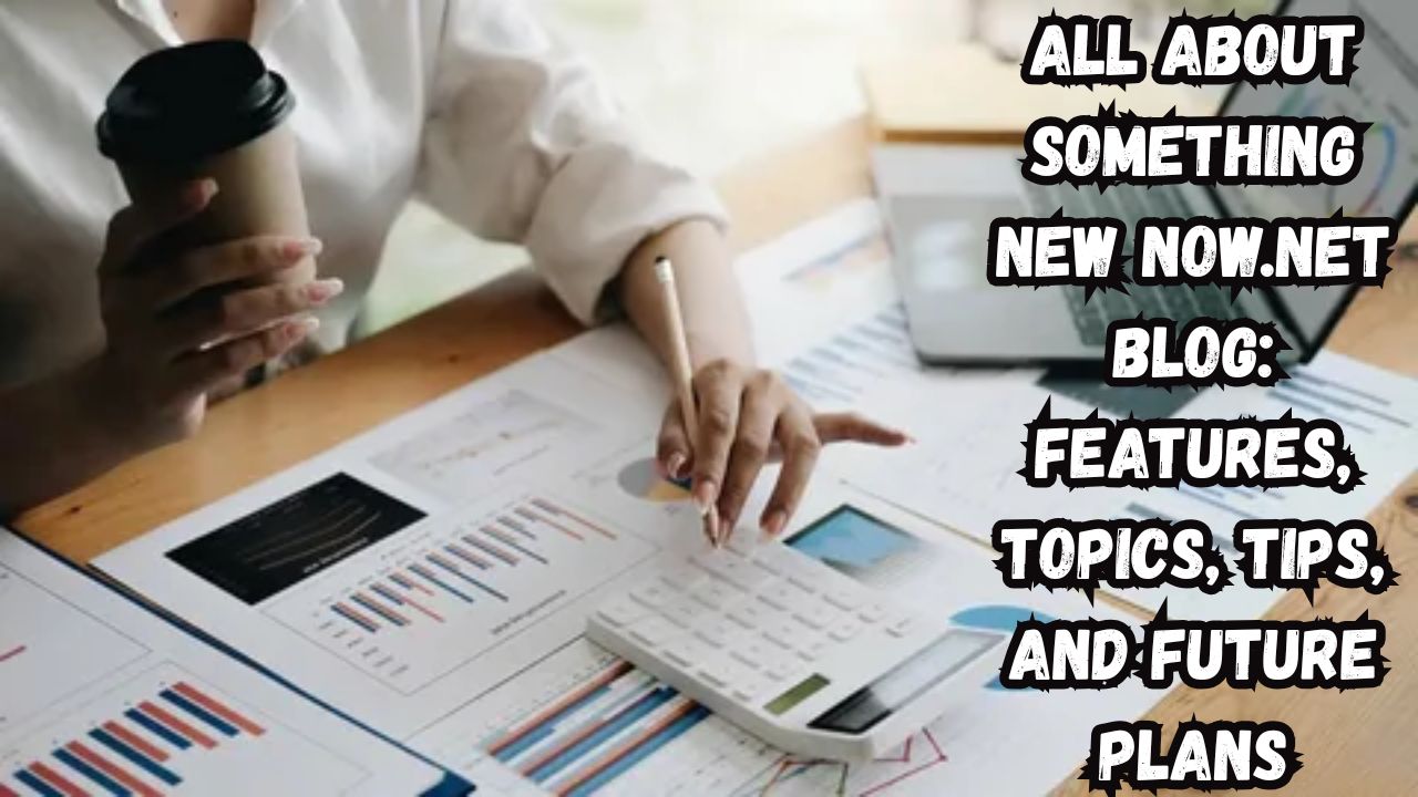 All About Something new now.net Blog: Features, Topics, Tips, and Future Plans