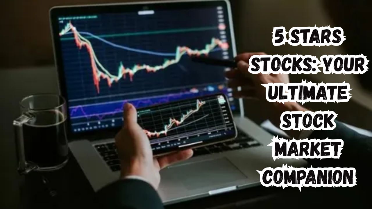 5 stars stocks: Your Ultimate Stock Market Companion